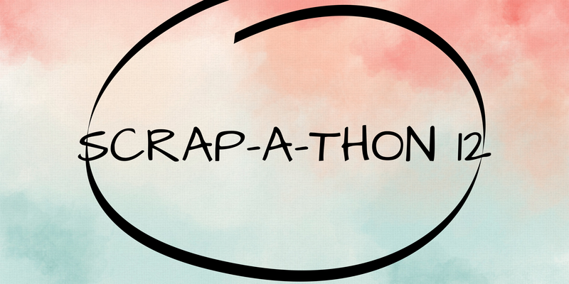 Scrap-a-thon 12